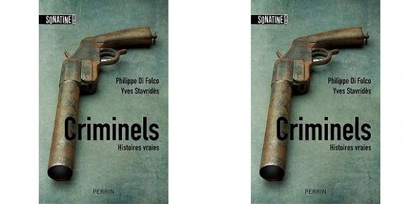 Philippe di Folco – Yves Stavridès : Criminels (Sonatine Éditions &amp; Éd. Perrin, 2014)