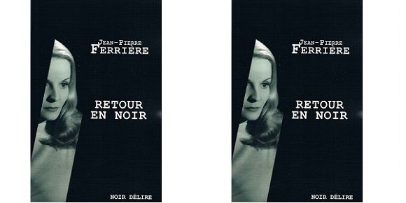 Jean-Pierre Ferrière : Retour en noir (Éd.Noir Délire, 2014)