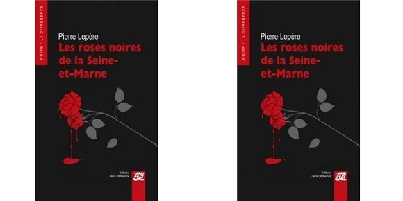 Pierre Lepère : Les roses noires de la Seine-et-Marne (Éditions de la Différence, 2015)