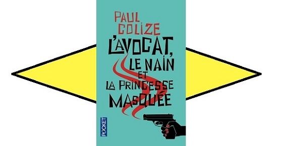 Paul Colize : L'avocat, le nain et la princesse masquée (Pocket, 2015)