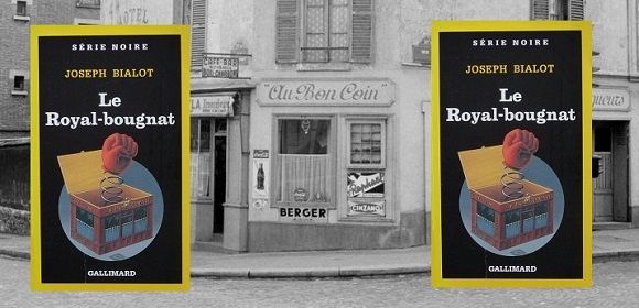 Joseph Bialot : Le Royal-bougnat (Série Noire, 1990)