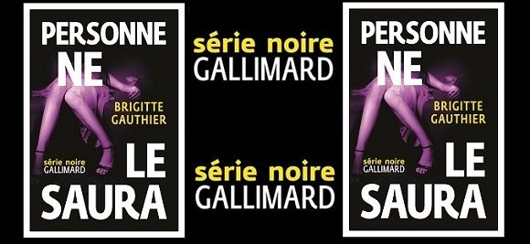 Brigitte Gauthier : Personne ne le saura (Série Noire, 2015)