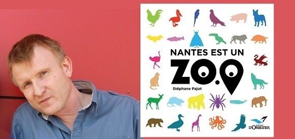 Stéphane Pajot : Nantes est un zoo (Éd.d'Orbestier, 2015)