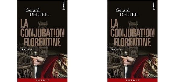 Gérard Delteil : La conjuration florentine (Éd.Points, 2015) – Inédit – 