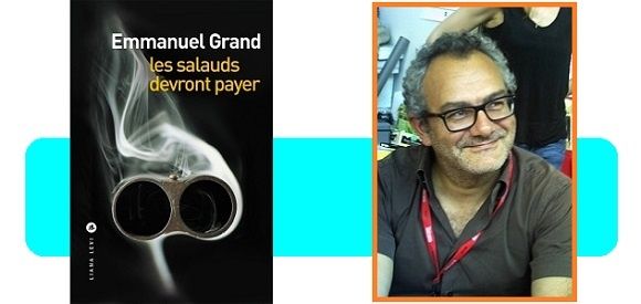 Emmanuel Grand : Les salauds devront payer (Éd.Liana Levi, 2016)