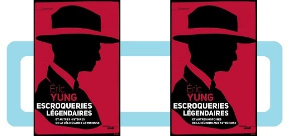 Éric Yung : Escroqueries légendaires (Cherche Midi Éd., 2016)