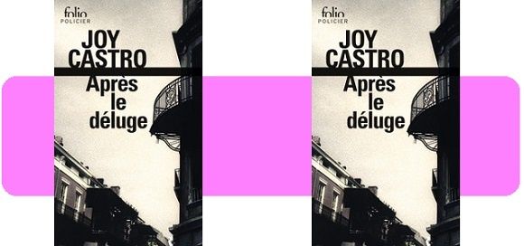 Polar poche - Joy Castro : Après le déluge (Folio policier, 2016)