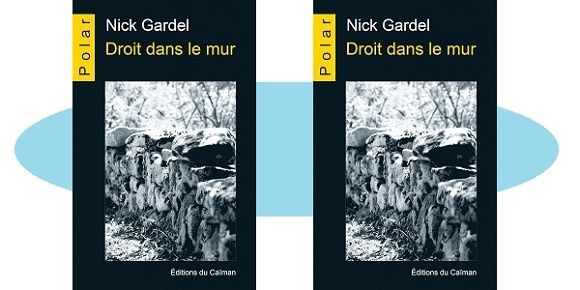 Nick Gardel : Droit dans le mur (Éd.du Caïman, 2017)