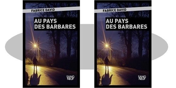 Fabrice David : Au pays des barbares (Sang Neuf, Éd.Plon, 2018) – Coup de cœur – 