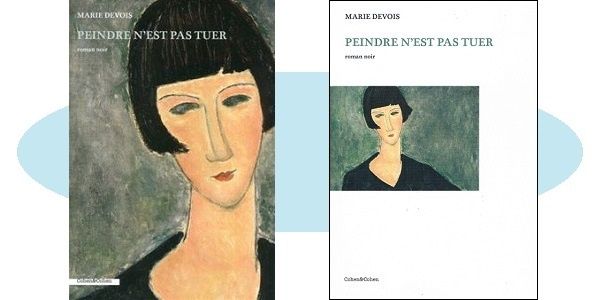 Marie Devois : Peindre n’est pas tuer (Éd.Cohen &amp; Cohen, 2018) 