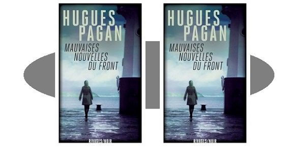 Hugues Pagan : Mauvaises nouvelles du front (Rivages, 2018)