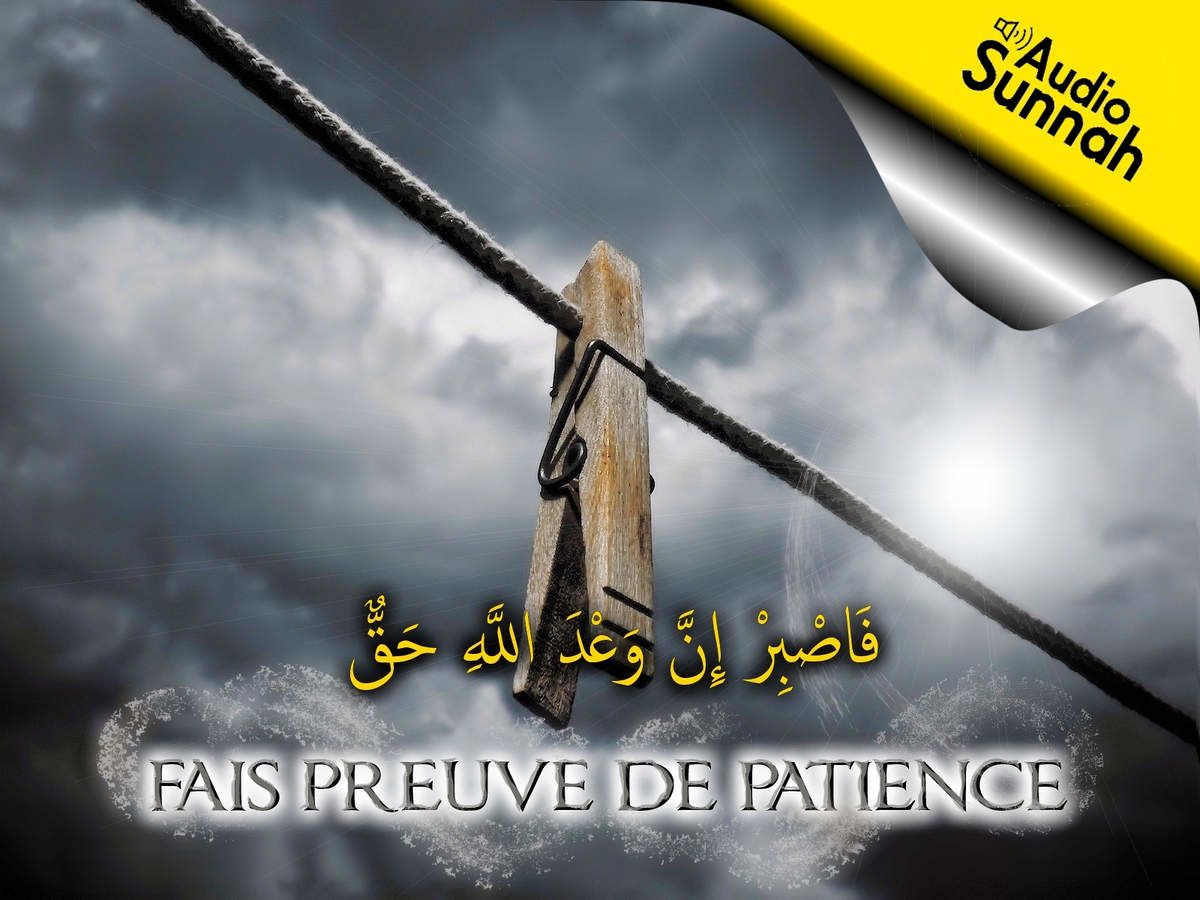 Hadith Sur La Patience Face Aux épreuves Pdf Fais preuve de patience face aux épreuves... - Salafidunord