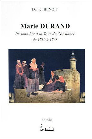 Marie Durand, prisonnière à la tour de Constance (Daniel Benoit)
