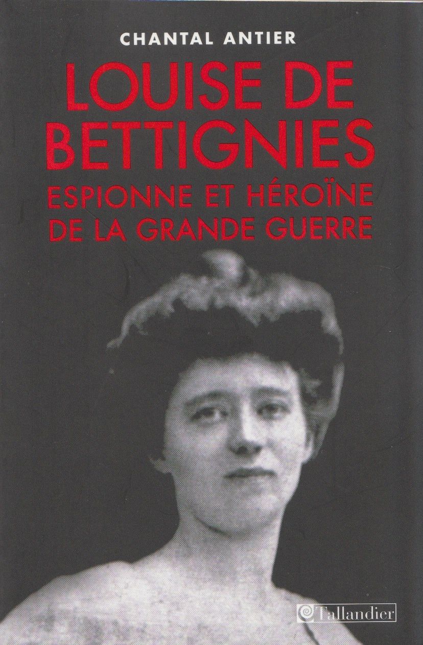 L'ouvrage de l'historienne Chantal Antier, Louise de Bettignies espionne et héroïne de la Grande Guerre, paru en 2013,