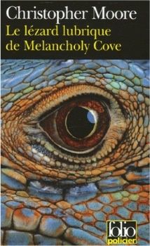 Le Lézard lubrique de Melancholy Cove - Christopher MOORE (The Lust Lizard of Melancholy Cove, 1999), traduction de Luc BARANGER, Gallimard collection Folio policier n° 432, 2006, 432 pages