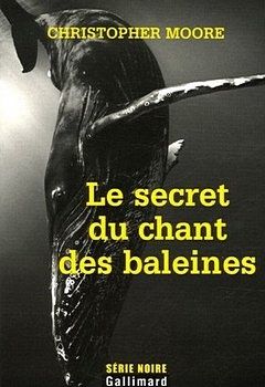 Le Secret du chant des baleines - Christopher MOORE (Fluke, 2003), traduction de Luc BARANGER, Gallimard collection Série noire, 2006, 432 pages