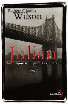 Julian - Robert Charles WILSON (Julian Comstock : A Story of 22nd-Century America, 2009), traduction de Gilles GOULLET, illustration de Jefferson HAYMAN, Denoël collection Lunes d'Encre, 2011, 608 pages