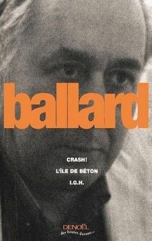 Crash ! - James Graham BALLARD (Crash !, 1973), in Crash ! / L'île de béton / I.G.H., traduction de Georges FRADIER et Robert LOUIT, Denoël collection Des heures durant, 2006, p. 7 à 216