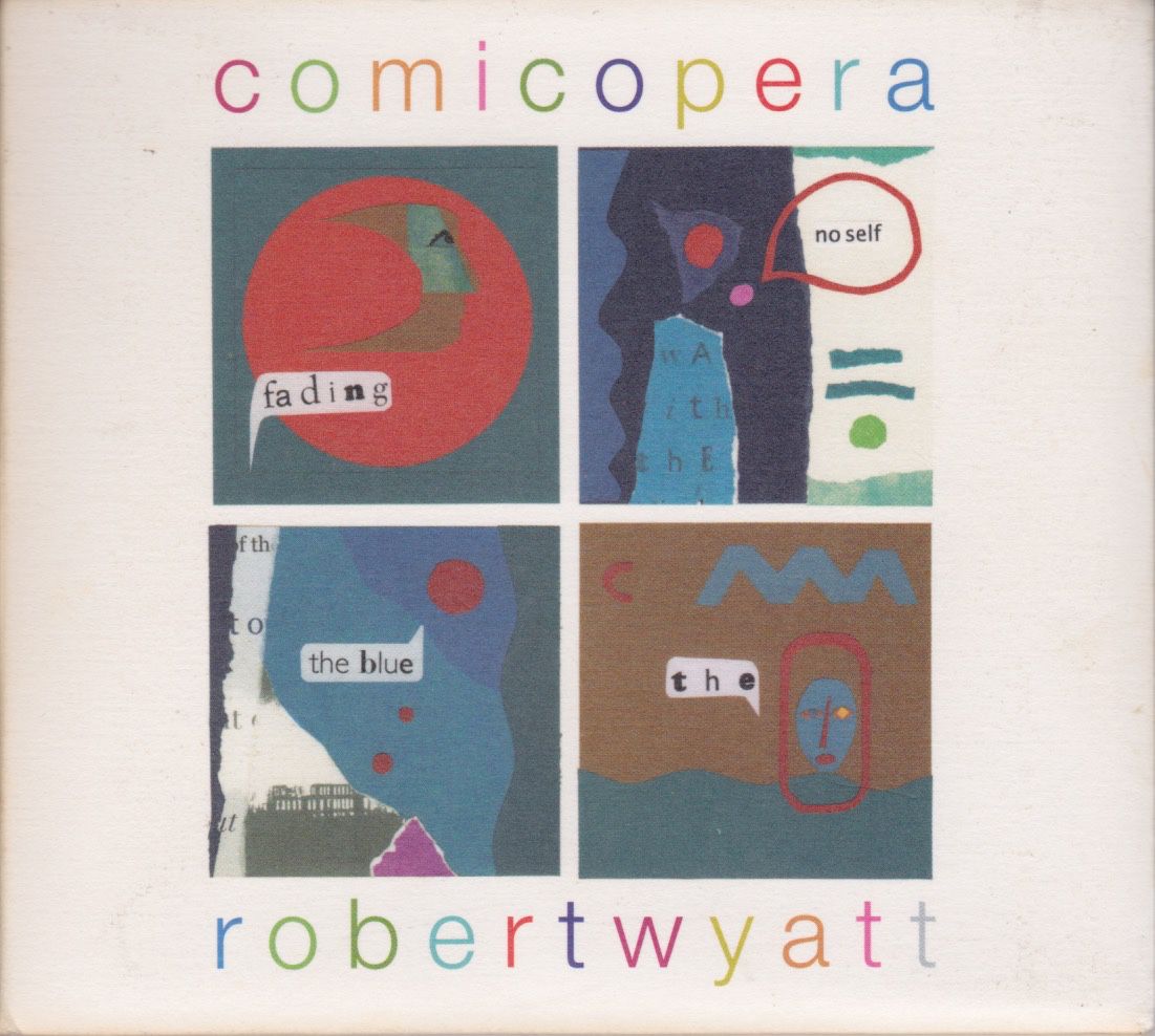 Robert Wyatt : &quot;comicopera&quot;, chansons de chambre d'un homme du Monde.