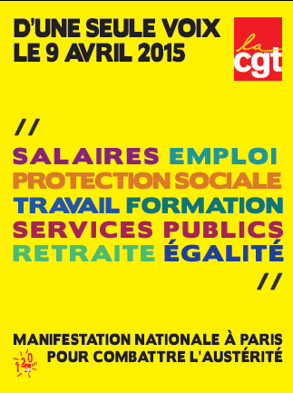 Le 9 avril 2015, soyez contre le gouvernement et le patronat, pour le progrès et la justice sociale