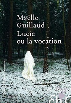 Lucie ou la vocation - Maëlle Guillaud