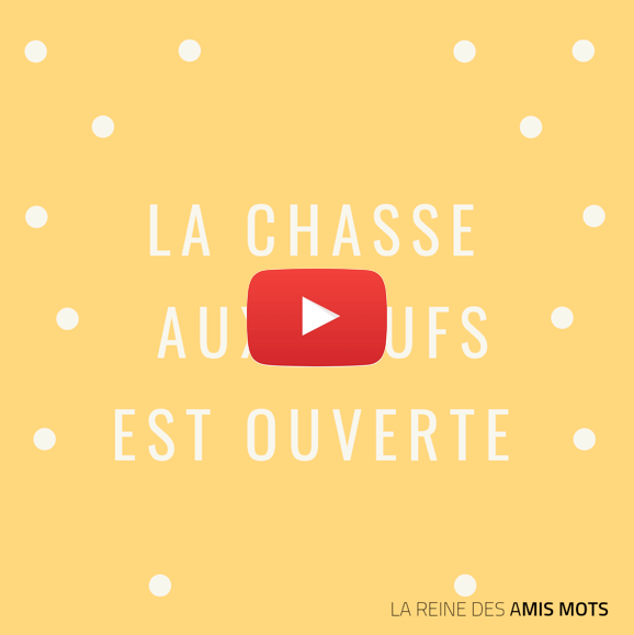 "La chasse aux œufs est ouverte" - La reine des amis mots