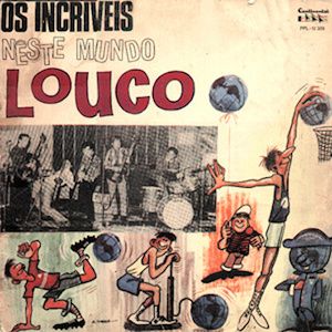 Neste Mundo Louco (1967) - Os Incriveis