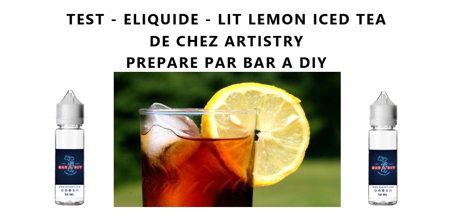 Test - Eliquide - Lit Lemon Iced Tea de chez Artistry - Journal du Vapoteur  - Actualités Vape - Revues pour Vapoteurs & tests eliquides