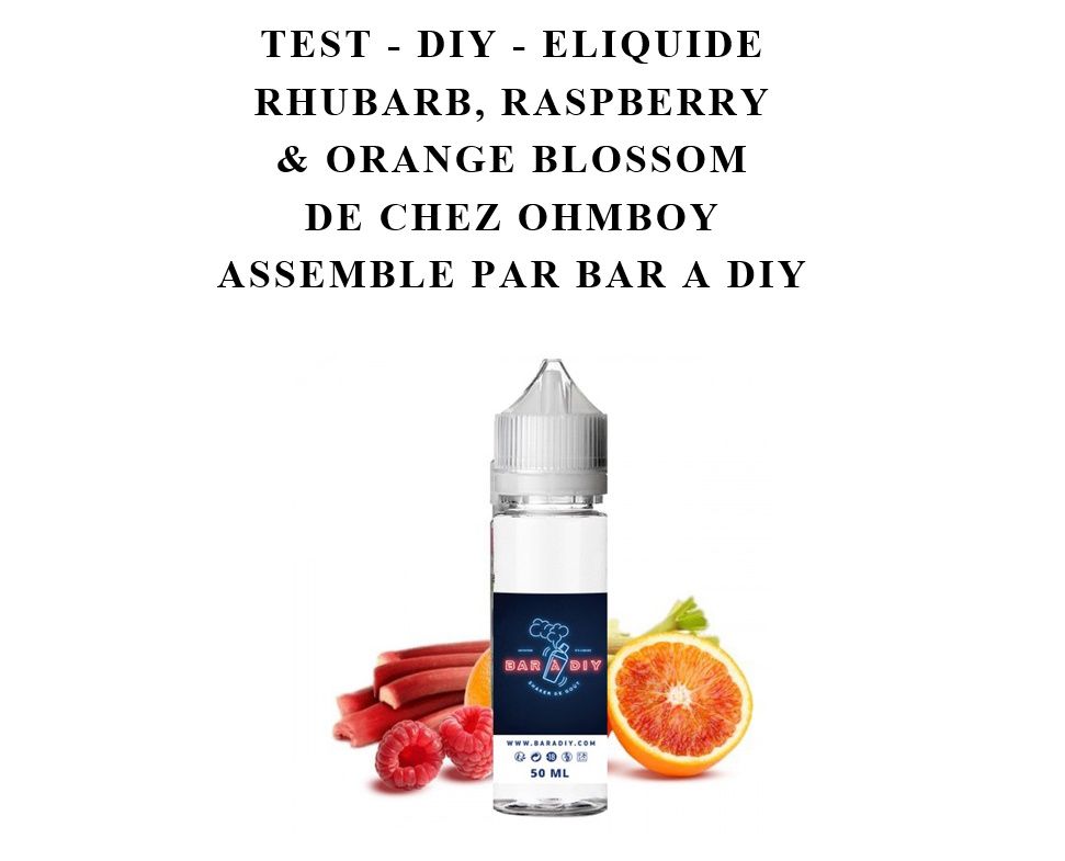 Test - Eliquide - Rhubarb Raspberry &amp; Orange Blossom de chez Ohmboy