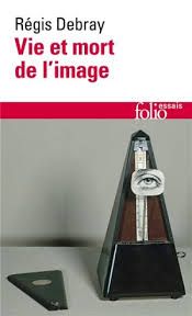 Régis Debray, Vie et mort de l'image