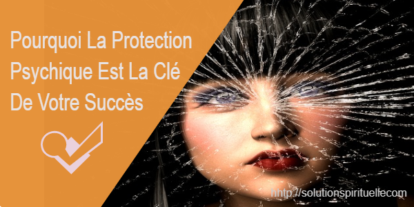 La Protection Psychique Est La Clé De Votre Succès