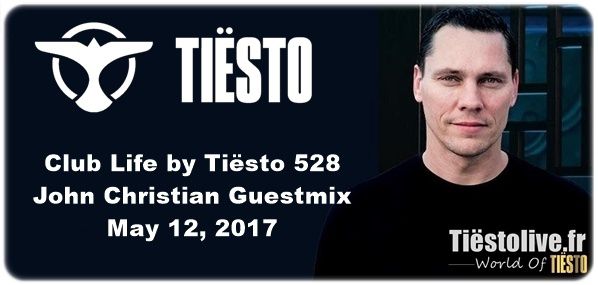 Club Life by Tiësto 528 - John Christian Guestmix - May 12, 2017 -  Tiestolive, website Tiesto