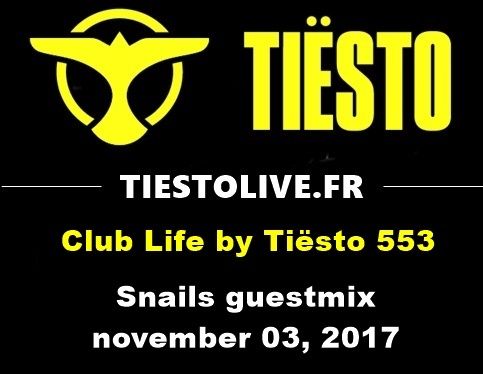 Club Life by Tiësto 553 - Snails guestmix - november 03, 2017