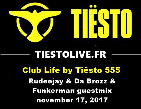 Club Life by Tiësto 555 - Rudeejay & Da Brozz & Funkerman guestmix - november 17, 2017