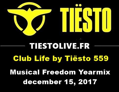 Club Life by Tiësto 559 - Musical Freedom Yearmix - december 15, 2017 