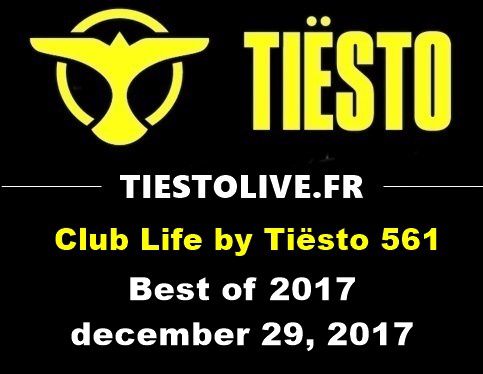 Club Life by Tiësto 561 - Best of 2017 - december 29, 2017