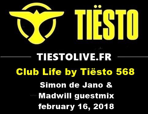 Club Life by Tiësto 568 - Simon de Jano & Madwill guestmix - february 16, 2018 
