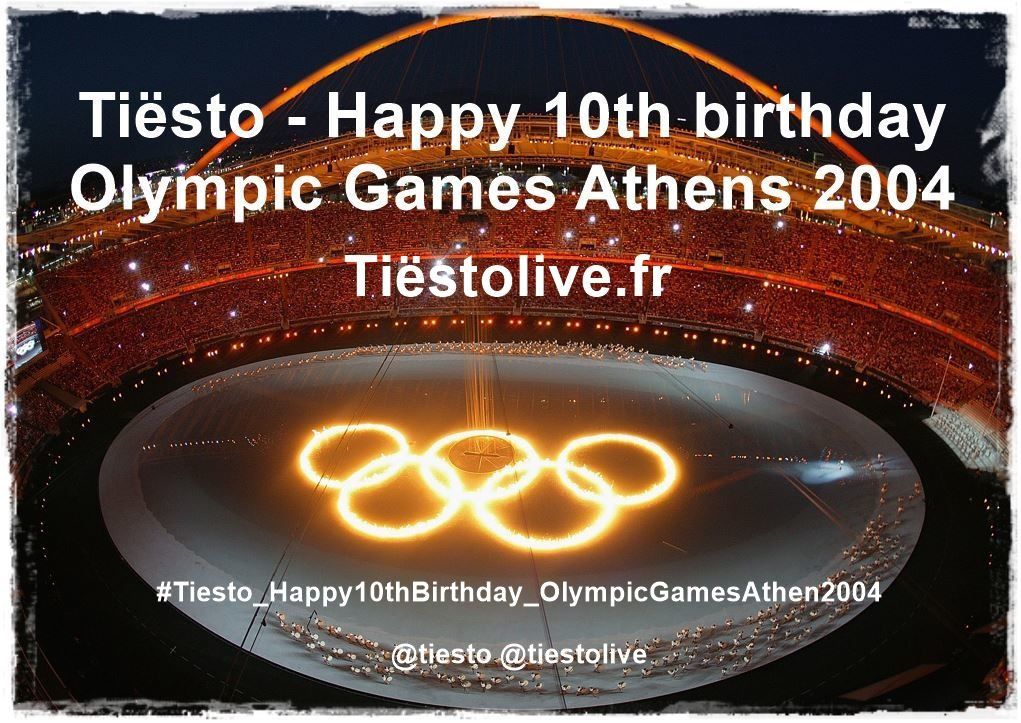 Tiesto - Happy 10th Birthday - Olympic Games Athens 2004