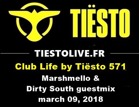 Club Life by Tiësto 571 - Marshmello & Dirty South guestmix - march 09, 2018