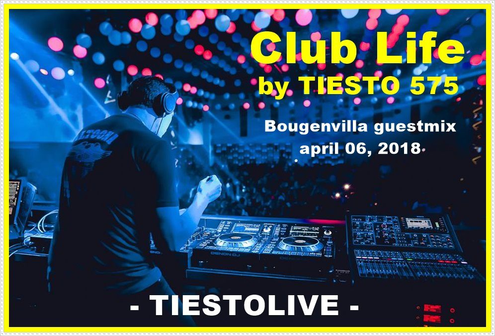 Club Life by Tiësto 575 - Bougenvilla guestmix - april 06, 2018