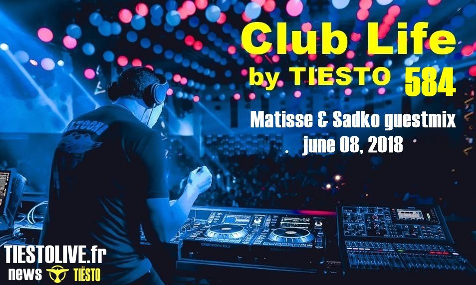 Club Life by Tiësto 584 - Matisse & Sadko guestmix - june 08, 2018