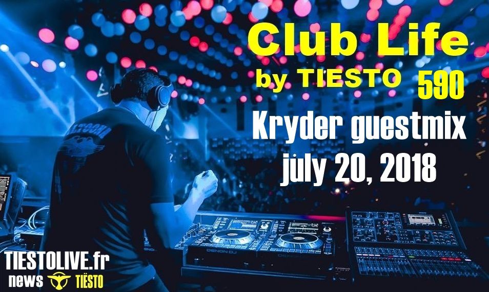 Club Life by Tiësto 590 - Kryder guestmix - july 20, 2018