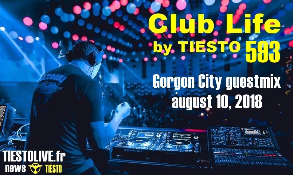 Club Life by Tiësto 593 - Gorgon City guestmix - august 10, 2018