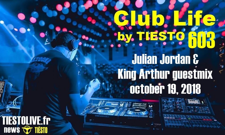 Club Life by Tiësto 603 - Julian Jordan and King Arthur guestmix - october 19, 2018
