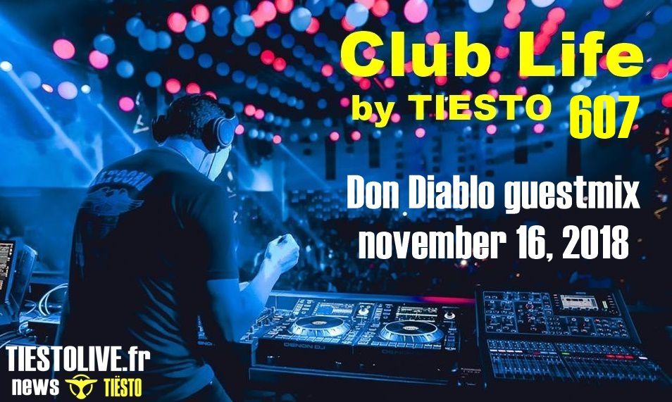 Club Life by Tiësto 607 - Don Diablo guestmix - november 16, 2018