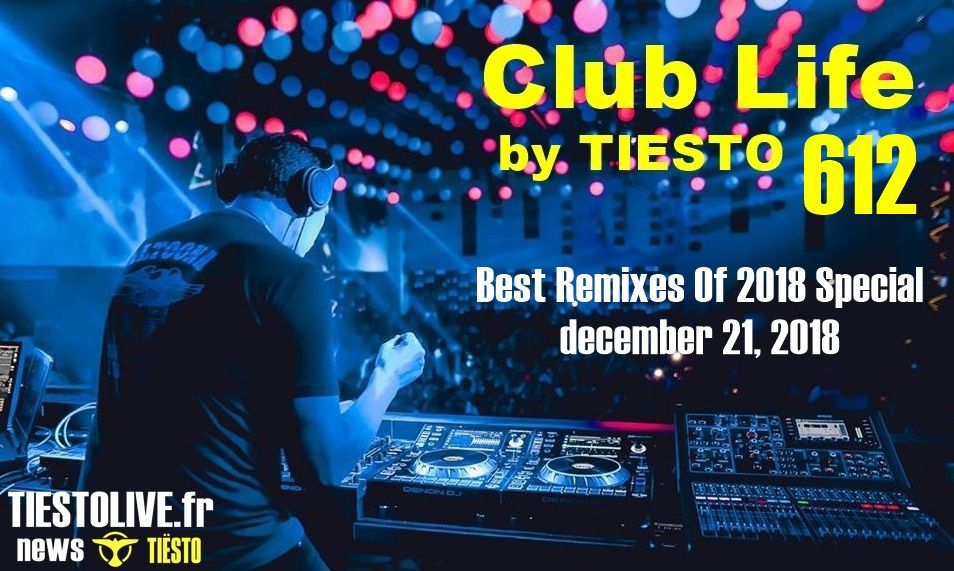 Club Life by Tiësto 612 - Best Remixes Of 2018 Special - december 21, 2018