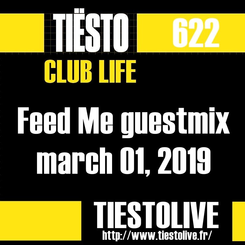 Club Life by Tiësto 622 - Feed Me guestmix - march 01, 2019