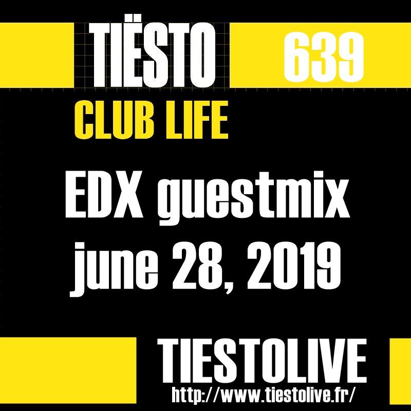 Club Life by Tiësto 639 - EDX guestmix - june 28, 2019