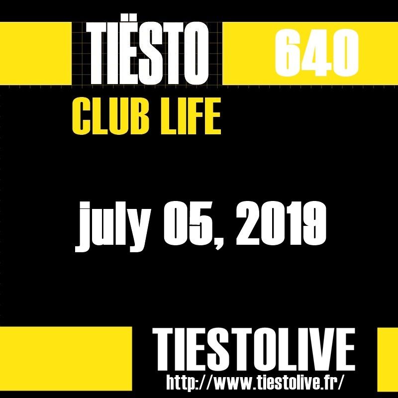 Club Life by Tiësto 640 - july 05, 2019