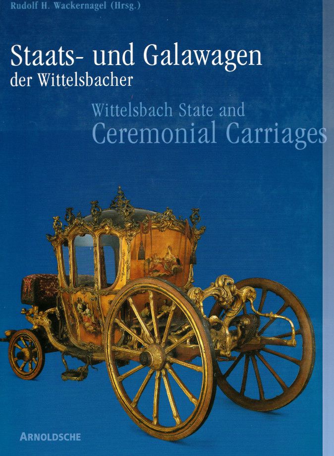 Rudolf Wackernagel : Staats und galawagen der Wittelsbacher, 2002. 